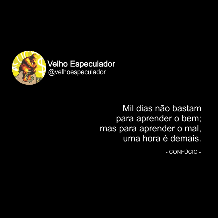 Mil dias não bastam para aprender o bem; mas para aprender o mal, uma hora é demais